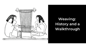 Weaving: History and A Walkthrough