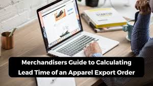 Merchandisers Guide to Calculating Lead Time of an Apparel Export Order