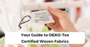Your Guide to OEKO-Tex Certified Woven Fabrics