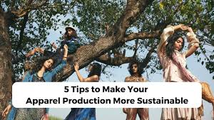 5 Tips to Make Your Apparel Production More Sustainable