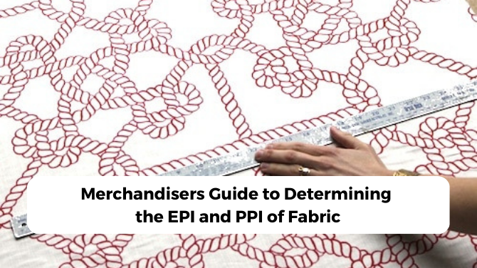 merchandisers guide to determining the EPI and PPI of fabric
