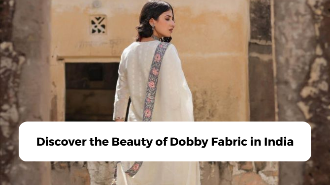Discover the Beauty of Dobby Fabric in India featured image