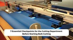 7 Essential Checkpoints for the Cutting Department Before Starting Bulk Cutting