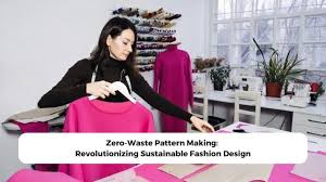 Zero-Waste Pattern Making: Revolutionizing Sustainable Fashion Design