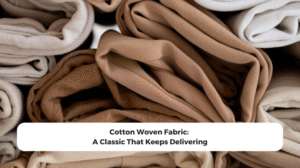 Cotton woven fabric is reliable, breathable, and timeless. Discover why it remains a staple in fashion, home, and sourcing work.