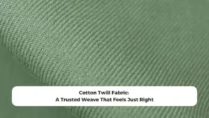 Cotton Twill Fabric: A Trusted Weave That Feels Just Right