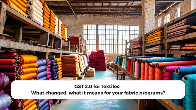 GST 2.0 for textiles: what changed, what it means for your fabric programs