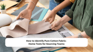 How to Identify Pure Cotton Fabric: Home Tests for Sourcing Teams