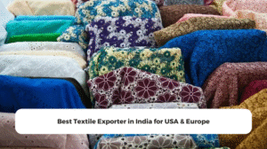 Best Textile Exporter in India for USA & Europe