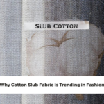 Why Cotton Slub Fabric Is Trending in Fashion
