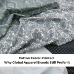 Cotton Fabric Printed: Why Global Apparel Brands Still Prefer It