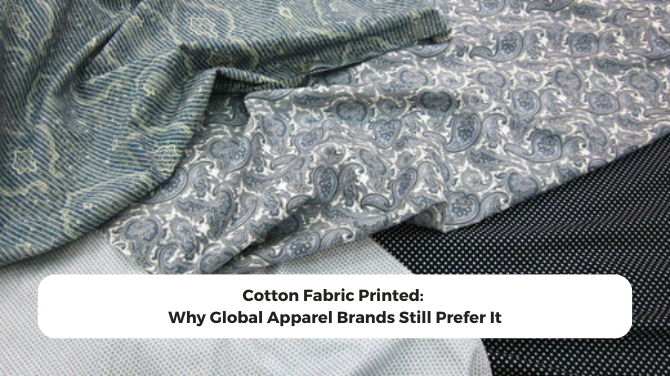 Cotton Fabric Printed: Why Global Apparel Brands Still Prefer It
