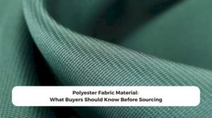 Polyester Fabric Material: What Buyers Should Know Before Sourcing