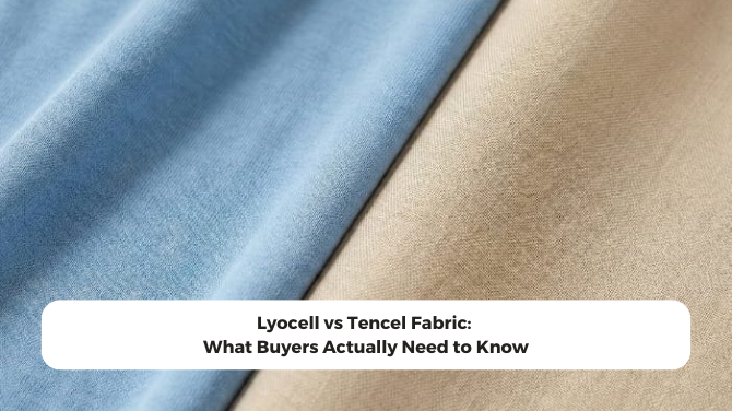 Lyocell vs Tencel Fabric: What Buyers Actually Need to Know