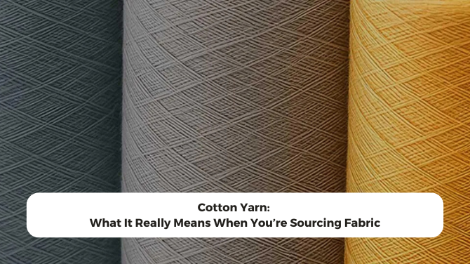 Cotton Yarn: What It Really Means When You’re Sourcing Fabric