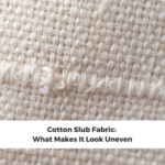 Cotton Slub Fabric: What Makes It Look Uneven