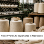 Cotton Yarn & Its Importance in Production