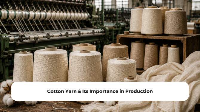 Cotton Yarn & Its Importance in Production