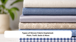 Types of Woven Fabric Explained: Plain, Twill, Satin & More
