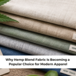 Why Hemp Blend Fabric Is Becoming a Popular Choice for Modern Apparel